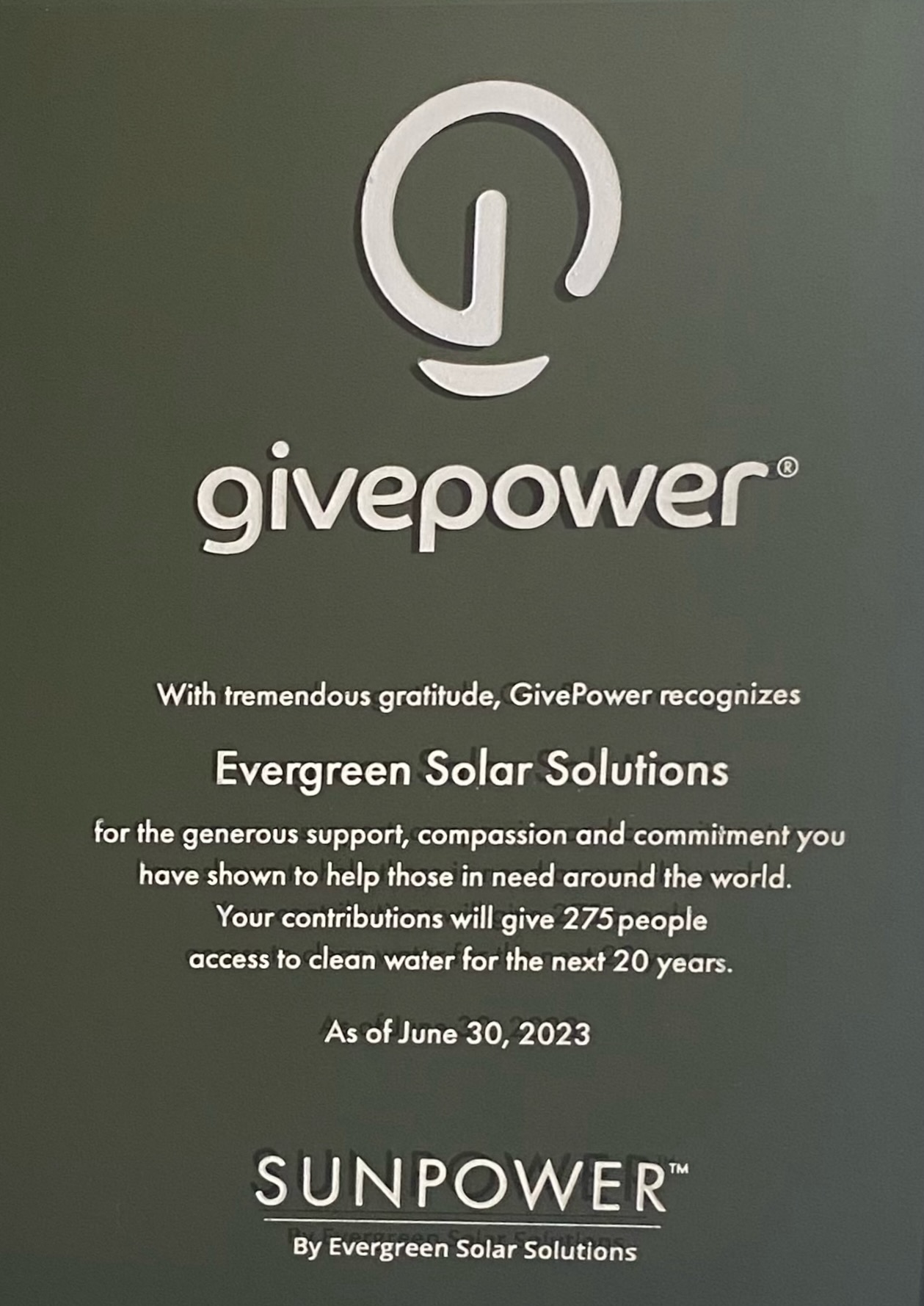 GivePower recognition plaque awarded to Home & Energy Solutions of Florida for contributions to providing clean water, dated June 30, 2023. GivePower recognition plaque awarded to Home & Energy Solutions of Florida for contributions to providing clean water, dated June 30, 2023.